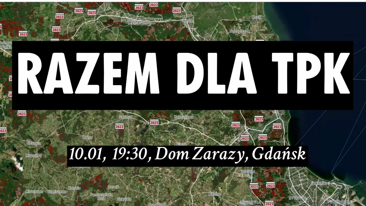 Napis: "Razem dla TPK. 10.01, 19:30, Dom Zarazy, Gdańsk" na tle mapy wycinek w TPK i okolicach, zaczerpniętej ze strony: https://mapy.lasyiobywatele.pl/zanim-wytna-twoj-las.html