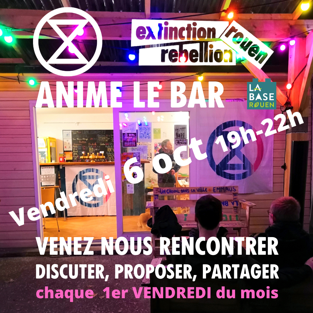 Extinction Rebellion Rouen tient le bar associatif de La BASE 24 Bd de la Marne Welcome !