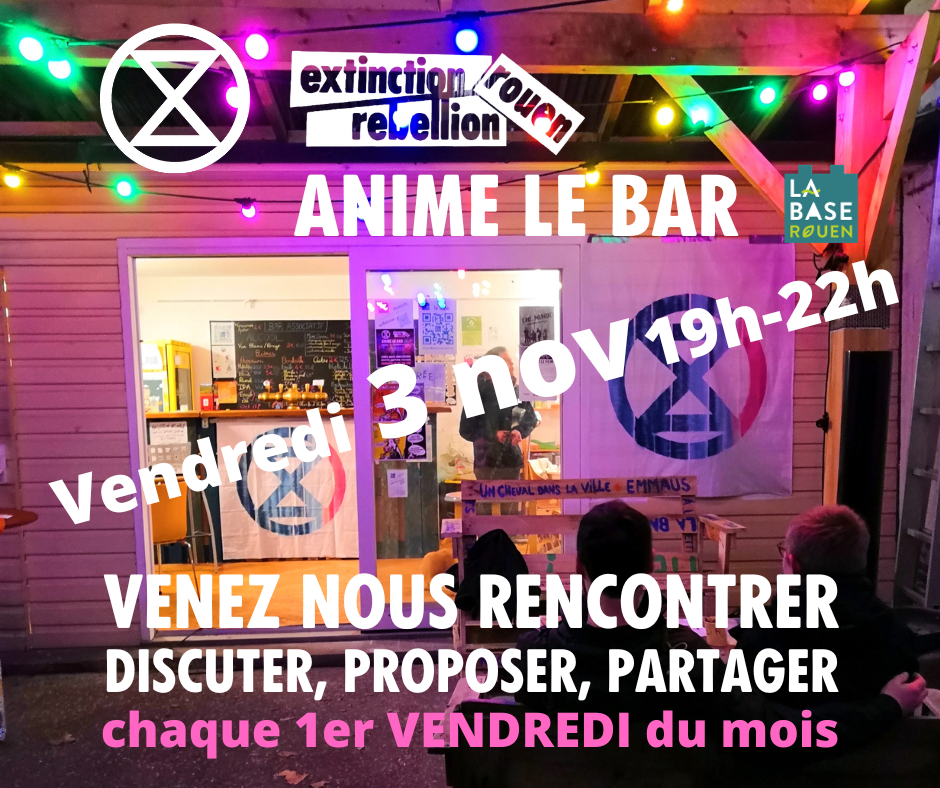 Extinction Rebellion Rouen tient le bar associatif de La BASE chaque 1er vendredi du mois. Venez nous rencontrer !