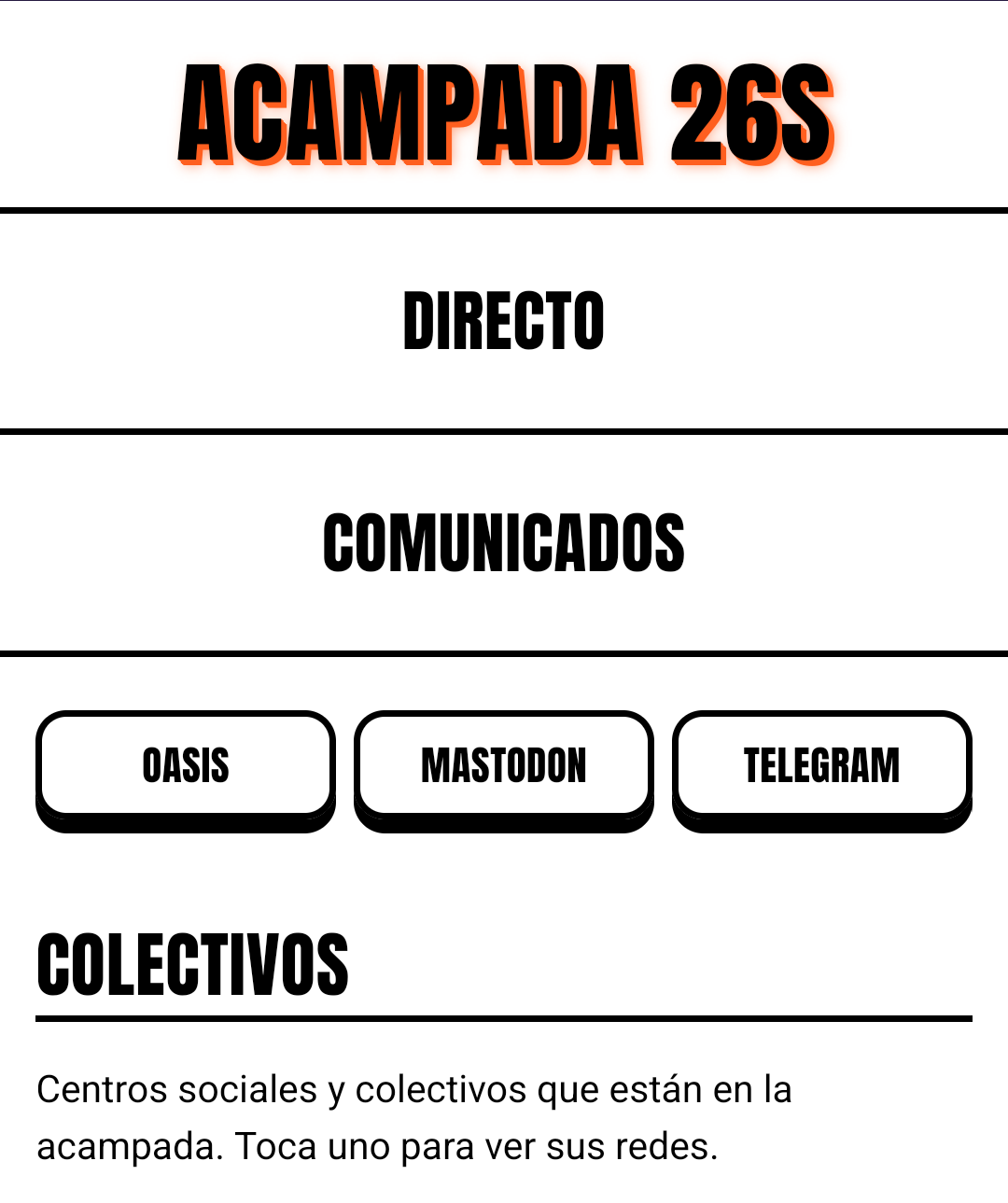Captura de la web: Acampada 26S.

Apartados: Directo, comunicados.
Enlaces: Oasis, Mastodon, Telegram.

Colectivos

Centros sociales y colectivos que están en la acampada. Toca uno para ver sus redes.